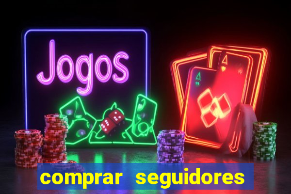 comprar seguidores que interagem